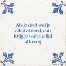 Als je doet wat je altijd al deed, dan krijg je wat je altijd al kreeg - 25 keer bekeken