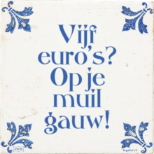 Vijf euro's? Op je muil gauw! - 12 keer bekeken