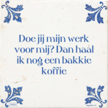 Doe jij mijn werk voor mij? Dan haal ik nog een bakkie koffie - 24 keer bekeken