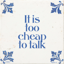 It is too cheap to talk - 23 keer bekeken
