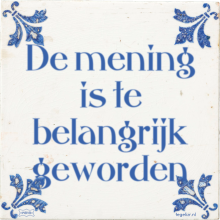 De mening is te belangrijk geworden - 21 keer bekeken