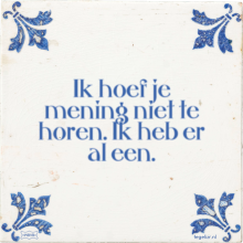 Ik hoef je mening niet te horen. Ik heb er al een. - 20 keer bekeken