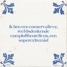 ik ben een conservatieve, rechtsdenkende complottheoreticus, een superextremist - 23 keer bekeken