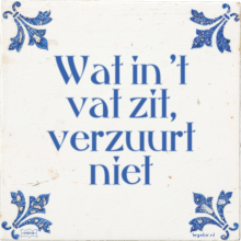 Wat in 't vat zit, verzuurt niet - 43 keer bekeken