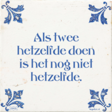 Als twee hetzelfde doen is het nog niet hetzelfde. - 40 keer bekeken