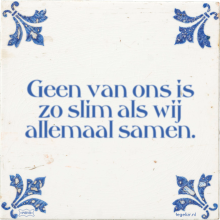 Geen van ons is zo slim als wij allemaal samen. - 38 keer bekeken