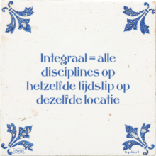 Integraal = alle disciplines op hetzelfde tijdstip op dezelfde locatie - 40 keer bekeken