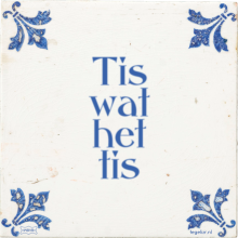 Tis wat het tis - 37 keer bekeken