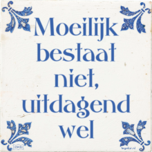 Moeilijk bestaat niet, uitdagend wel - 43 keer bekeken