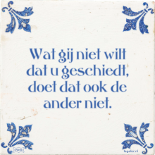 Wat gij niet wilt dat u geschiedt, doet dat ook de ander niet. - 44 keer bekeken