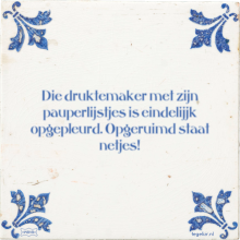 Die druktemaker met zijn pauperlijstjes is eindelijjk opgepleurd. Opgeruimd staat netjes! - 3 keer bekeken