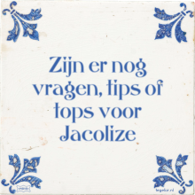 Zijn er nog vragen, tips of tops voor Jacolize - 14 keer bekeken